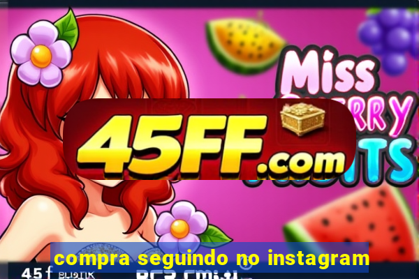 compra seguindo no instagram